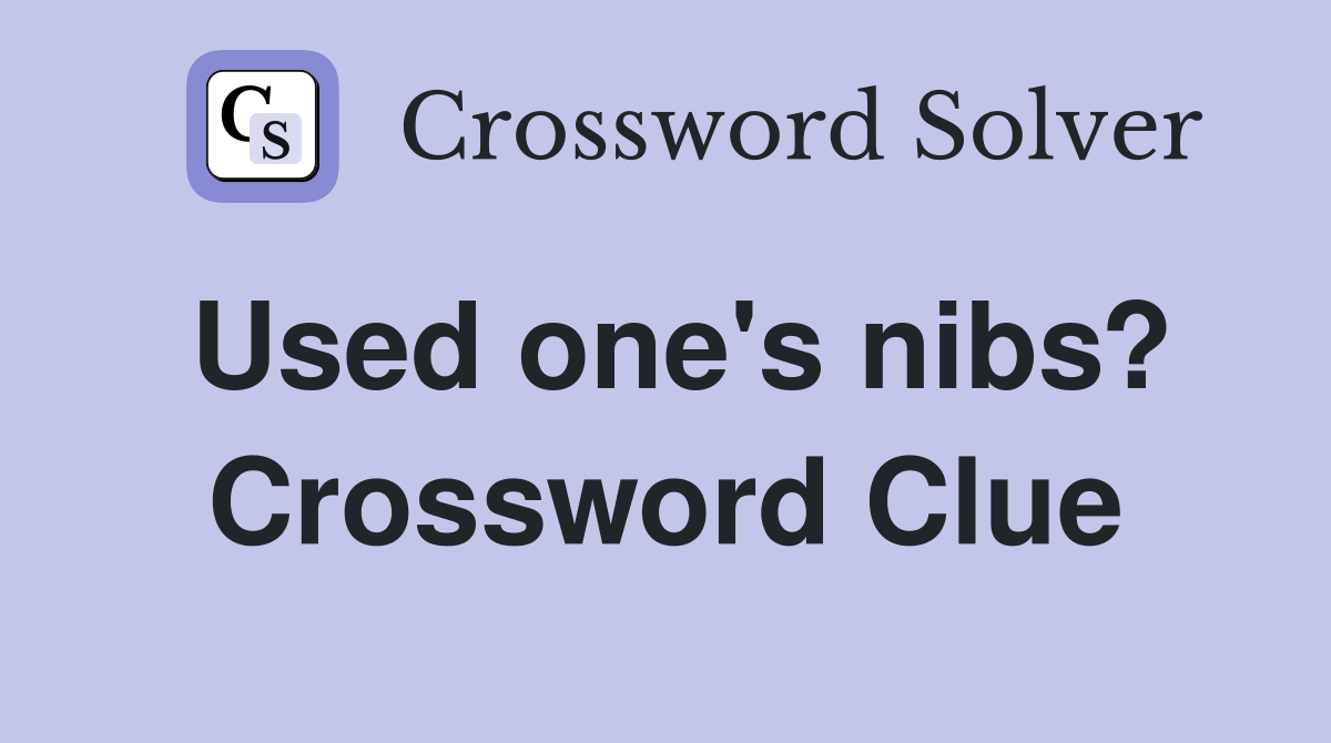Used one's nibs? Crossword Clue