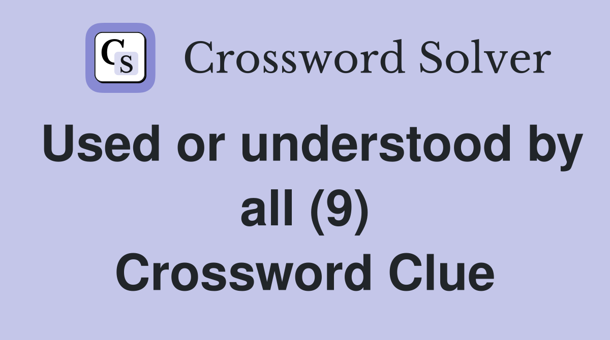 Used or understood by all (9) Crossword Clue