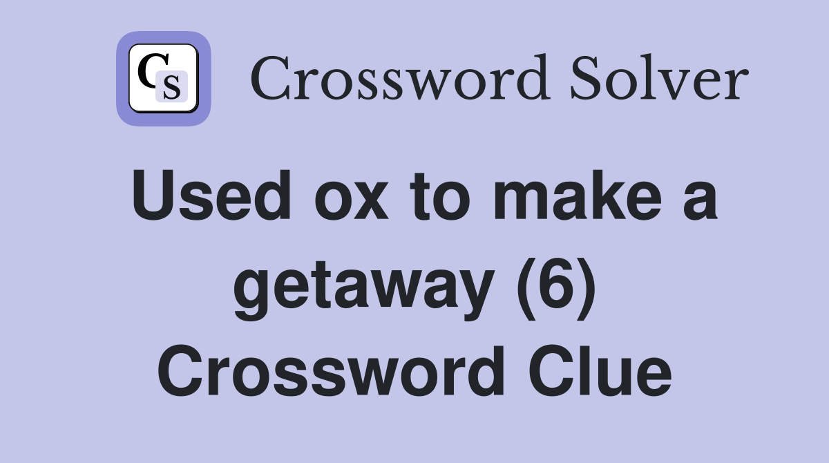 Used ox to make a getaway (6) Crossword Clue