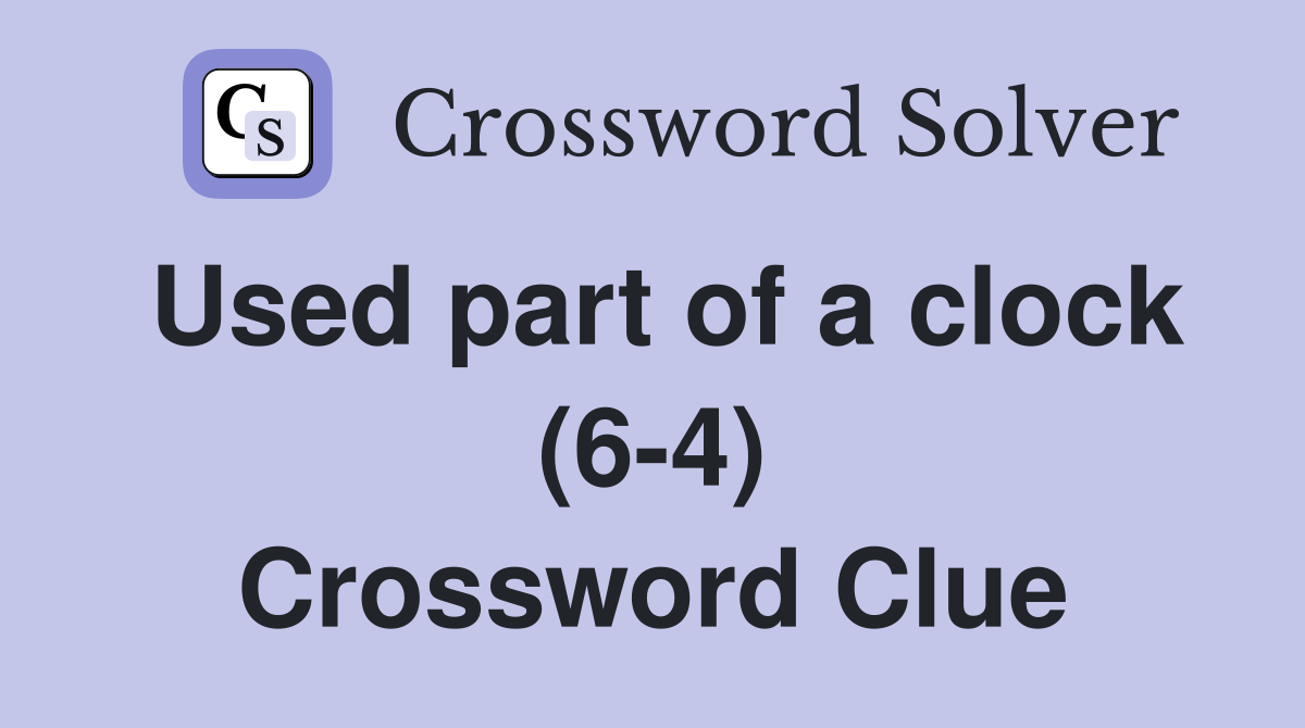 Used part of a clock (6-4) Crossword Clue