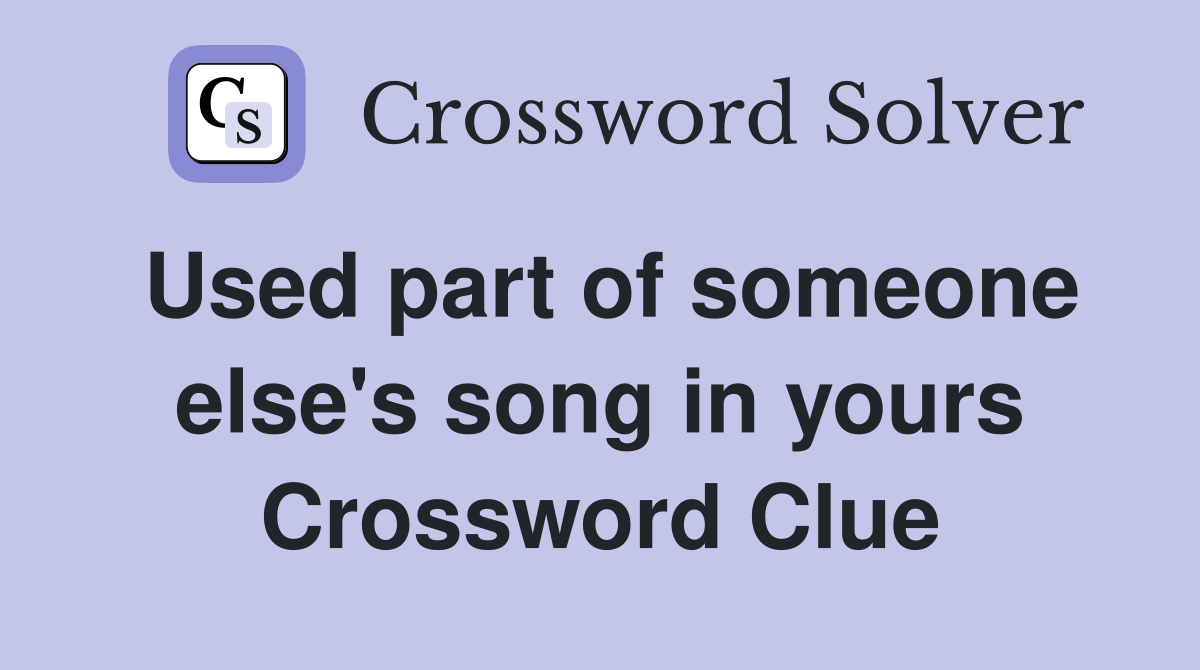 Used part of someone else's song in yours Crossword Clue
