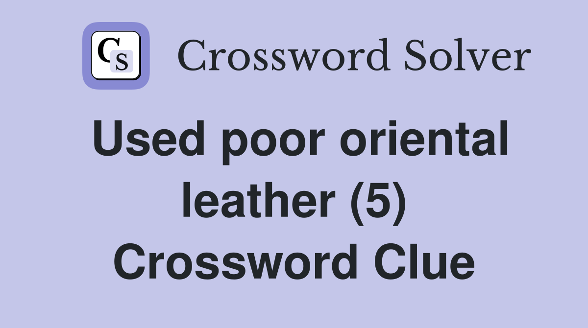Used poor oriental leather (5) Crossword Clue
