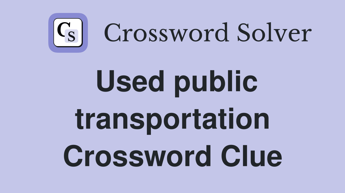 Used public transportation Crossword Clue
