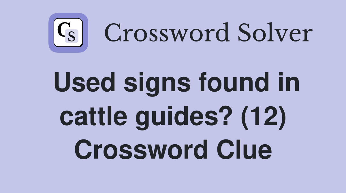 Used signs found in cattle guides? (12) Crossword Clue