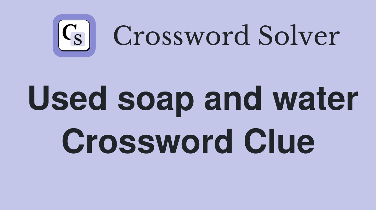 Used soap and water Crossword Clue