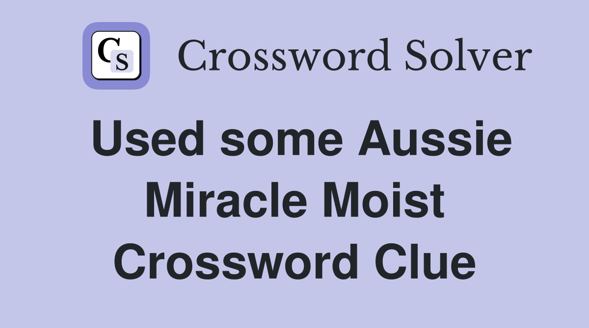 Used some Aussie Miracle Moist Crossword Clue