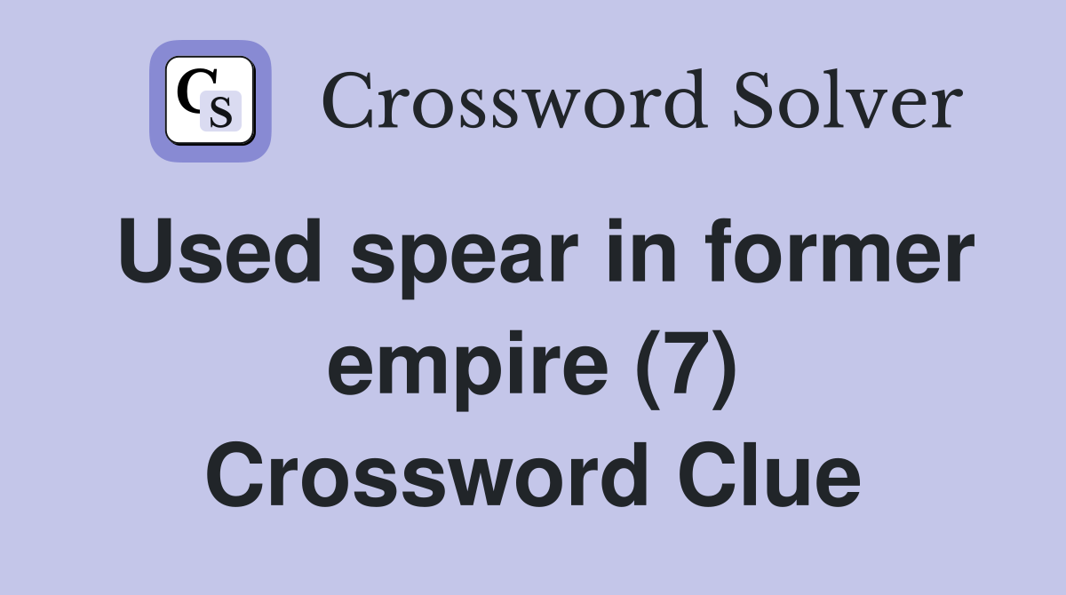 Used spear in former empire (7) Crossword Clue
