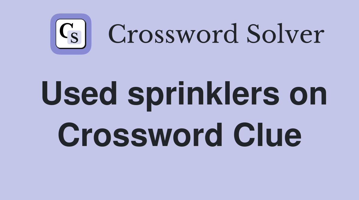 Used sprinklers on Crossword Clue