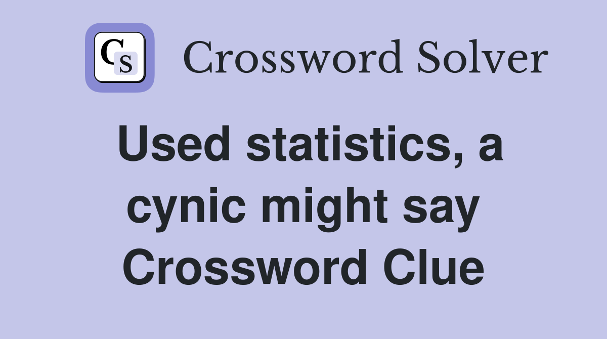 Used statistics, a cynic might say Crossword Clue
