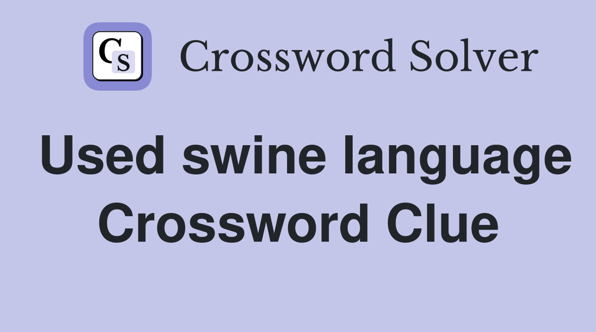 Used swine language Crossword Clue