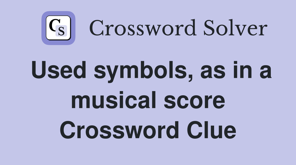 Used symbols, as in a musical score Crossword Clue
