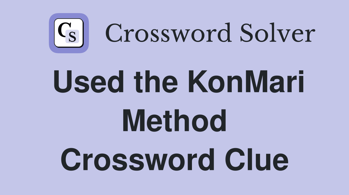 Used the KonMari Method Crossword Clue