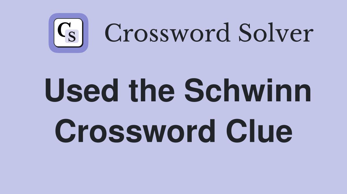 Used the Schwinn Crossword Clue