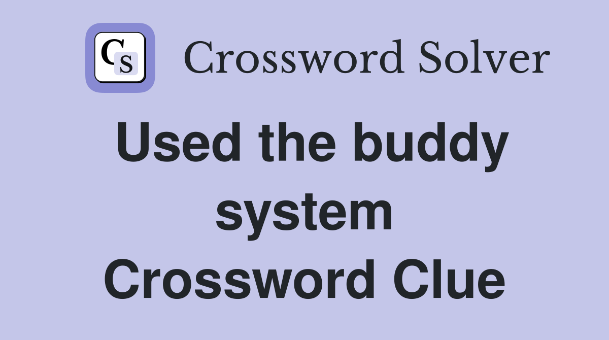 Used the buddy system Crossword Clue