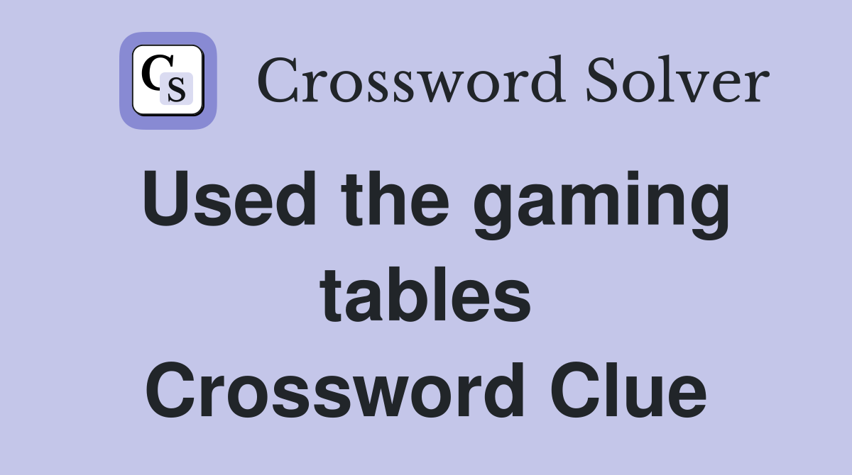 Used the gaming tables Crossword Clue