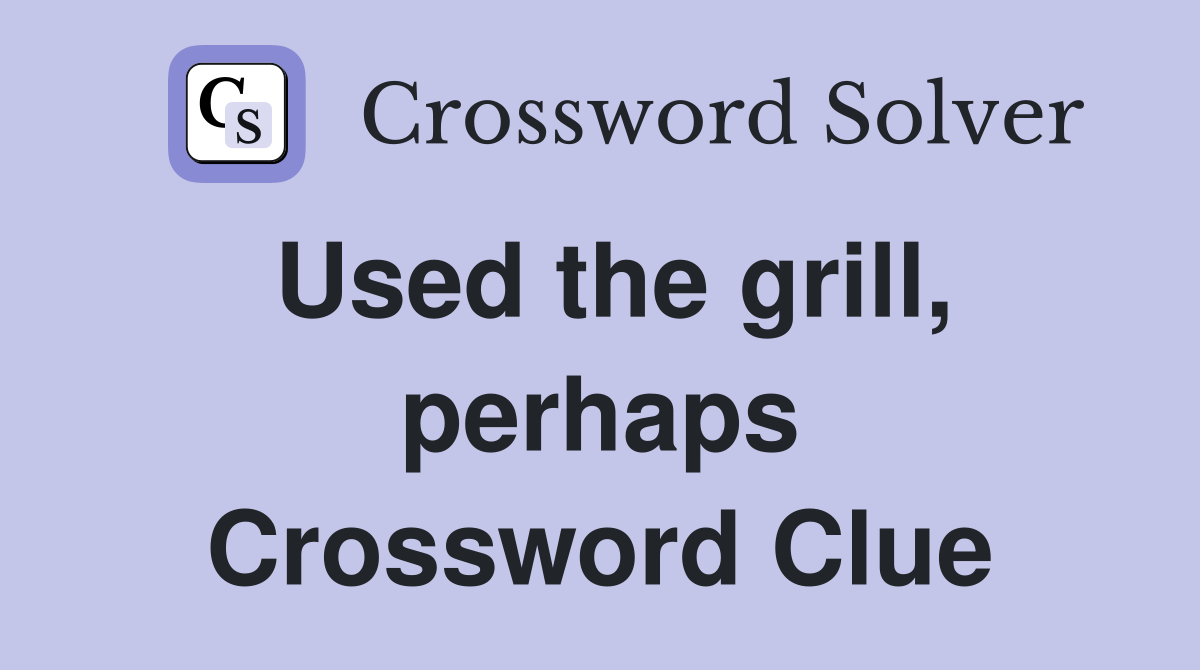 Used the grill, perhaps Crossword Clue