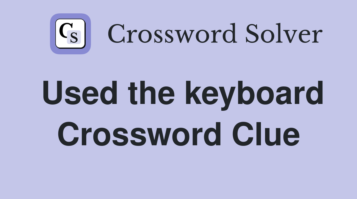 Used the keyboard Crossword Clue
