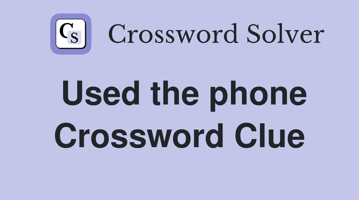 Used the phone Crossword Clue