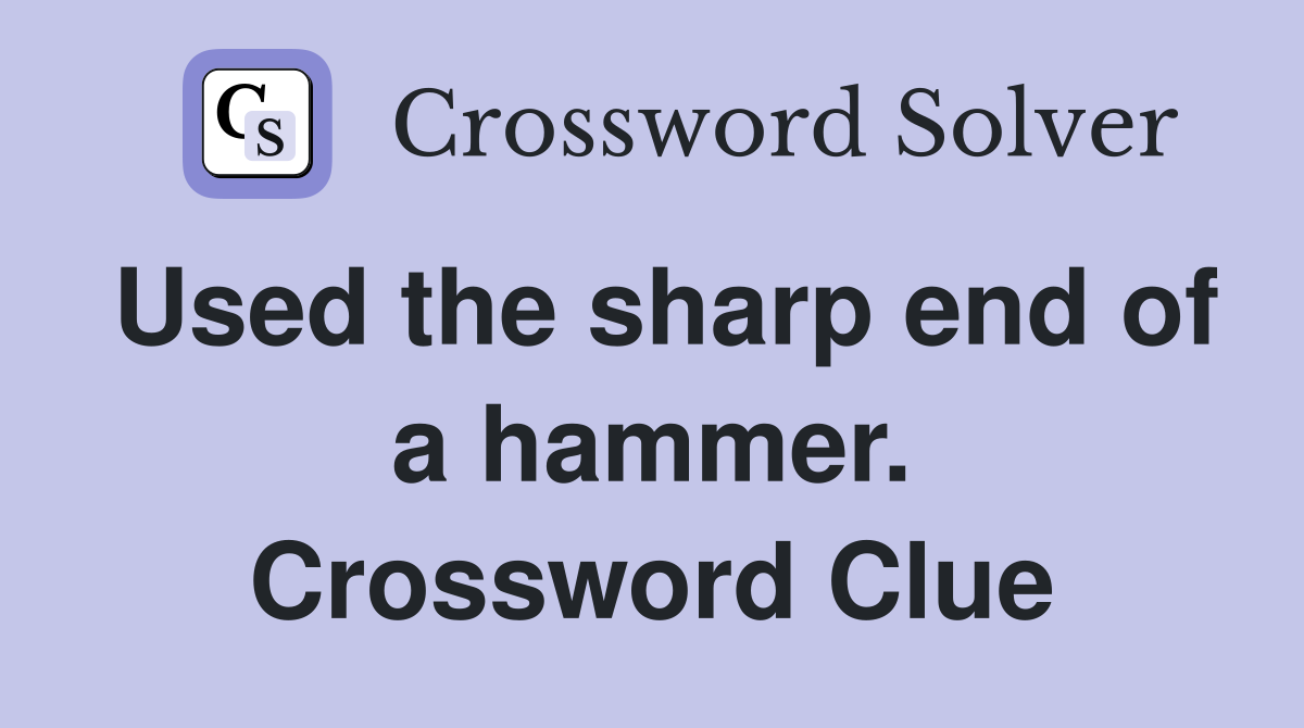 Used the sharp end of a hammer. Crossword Clue