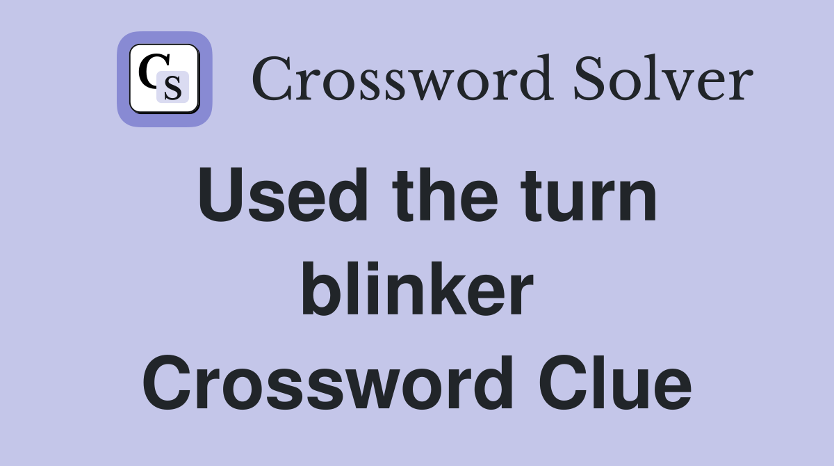 Used the turn blinker Crossword Clue