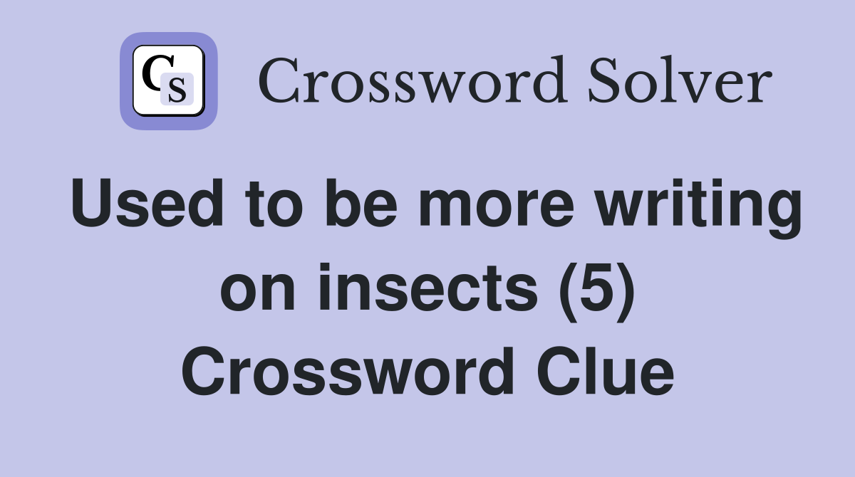 Used to be more writing on insects (5) Crossword Clue