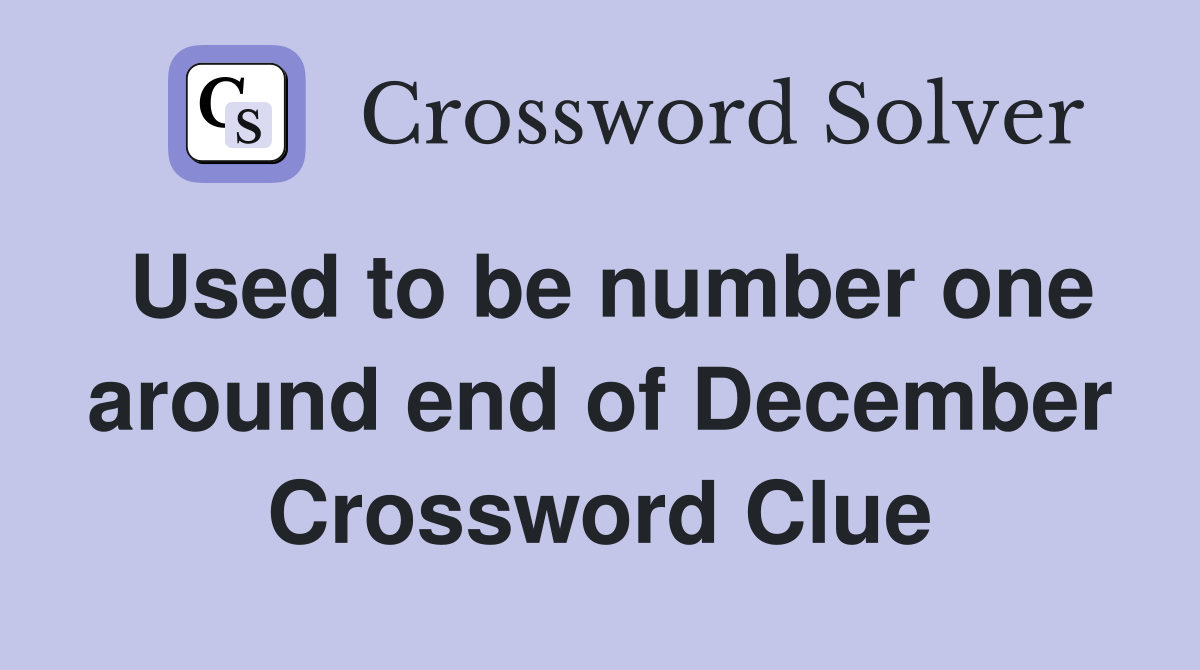 Used to be number one around end of December Crossword Clue