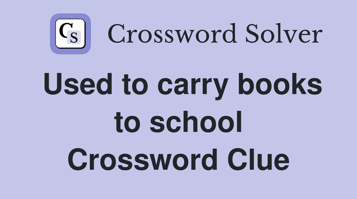 Used to carry books to school Crossword Clue