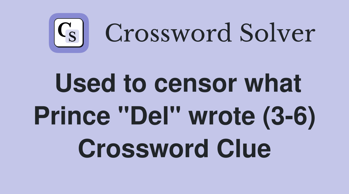 Used to censor what Prince "Del" wrote (3-6) Crossword Clue