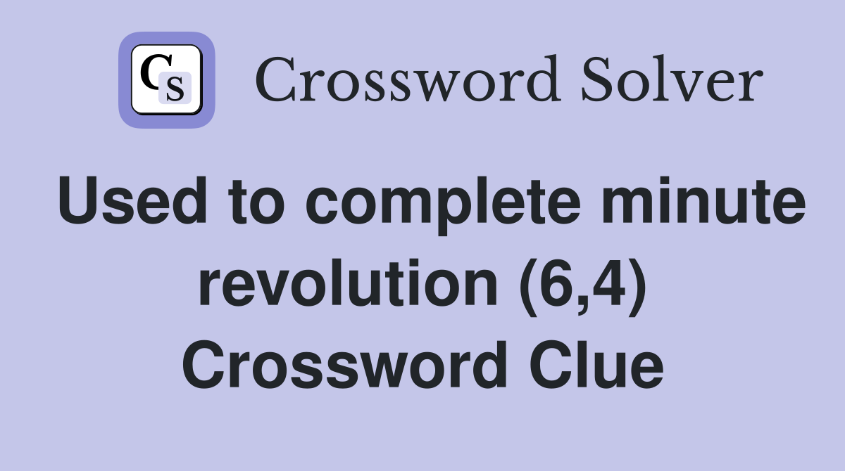 Used to complete minute revolution (6,4) Crossword Clue