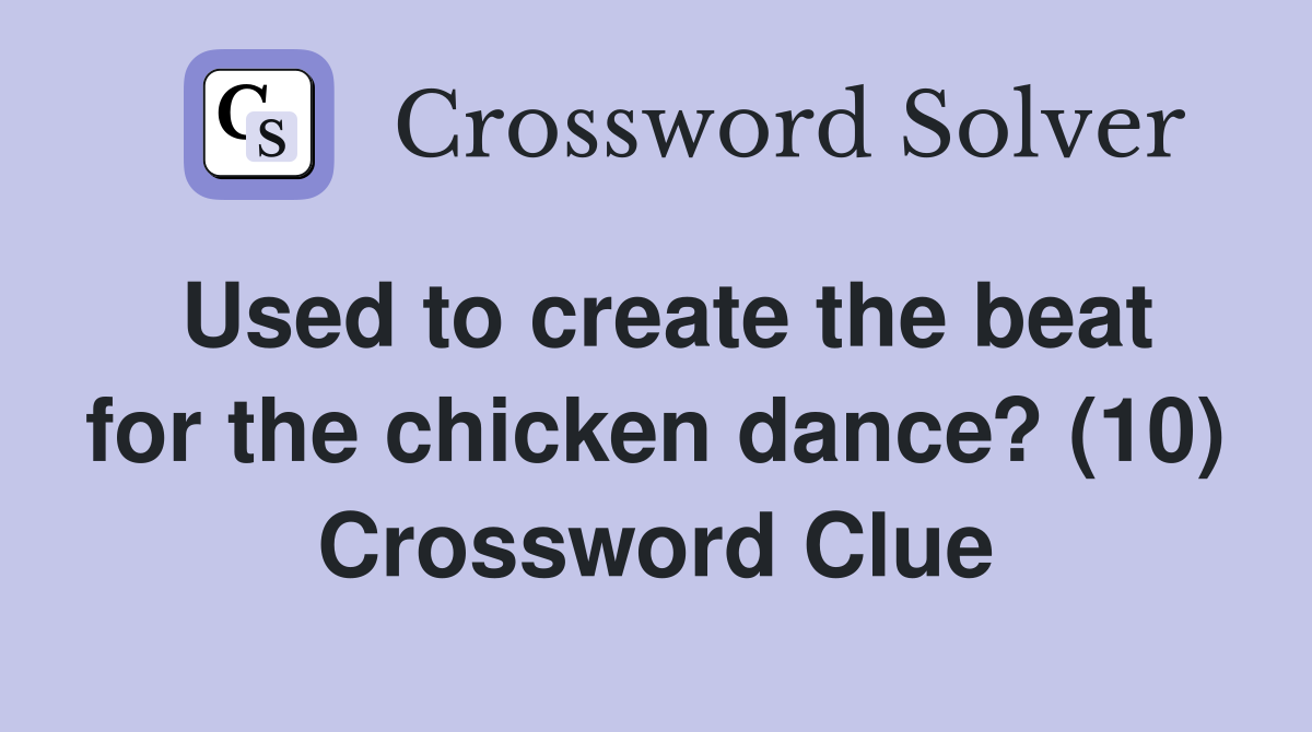 Used to create the beat for the chicken dance? (10) Crossword Clue
