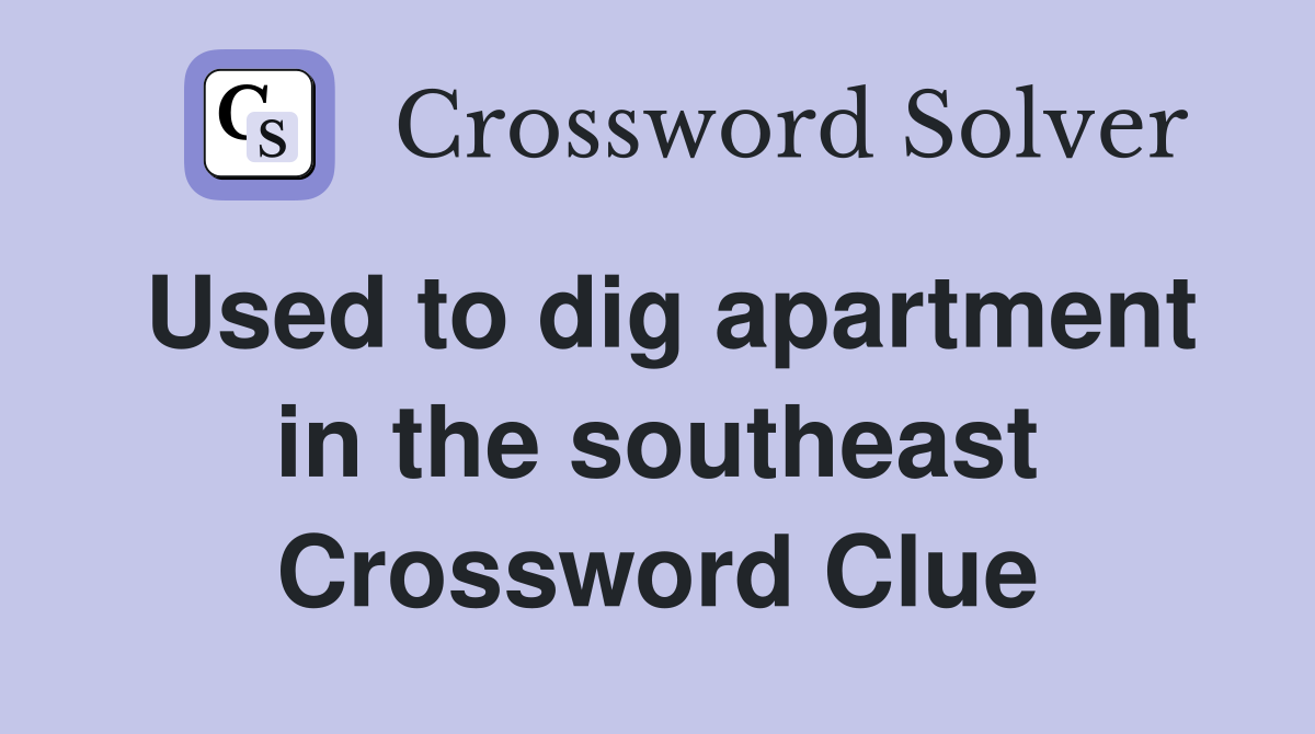 Used to dig apartment in the southeast Crossword Clue