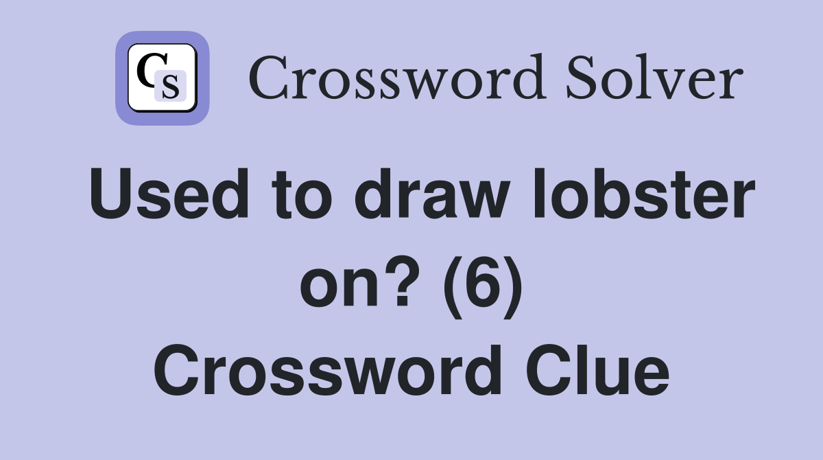 Used to draw lobster on? (6) Crossword Clue
