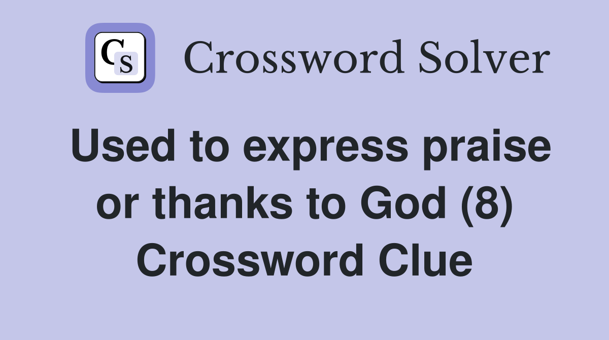 Used to express praise or thanks to God (8) Crossword Clue