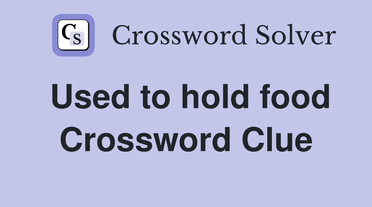Used to hold food Crossword Clue