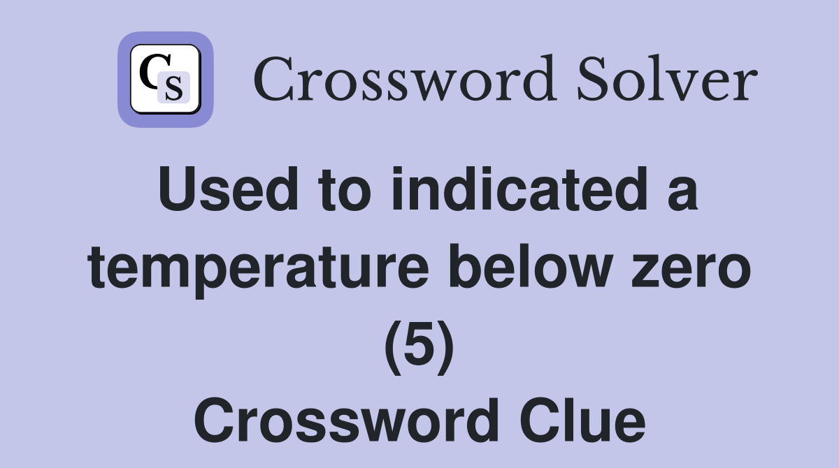 Used to indicated a temperature below zero (5) Crossword Clue