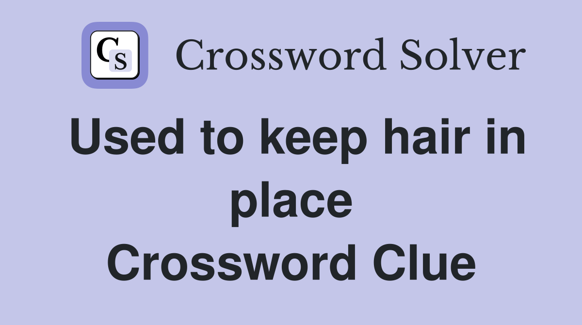 Used to keep hair in place Crossword Clue