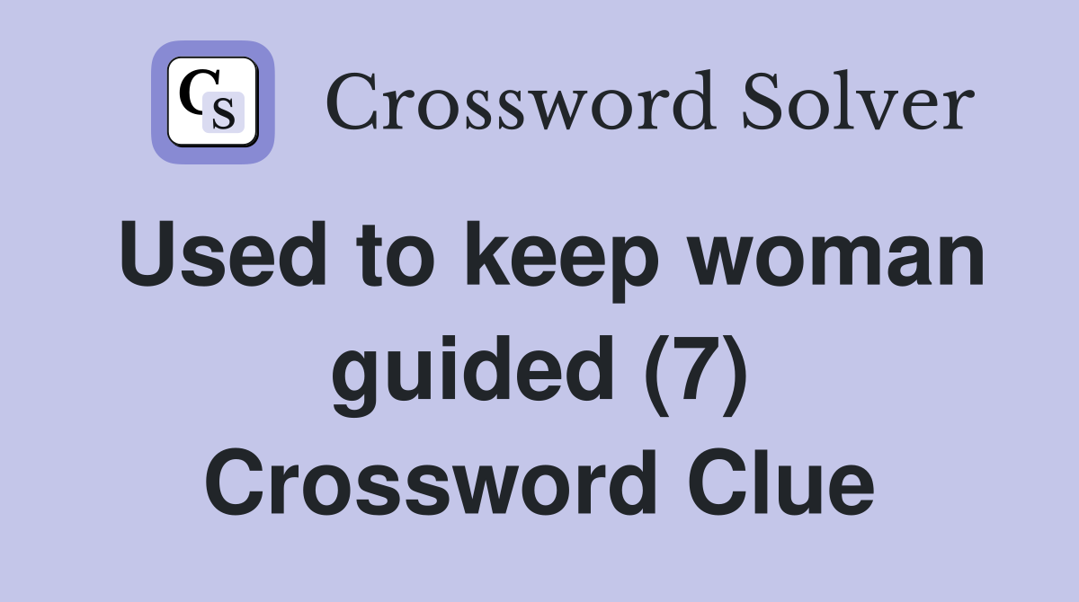 Used to keep woman guided (7) Crossword Clue
