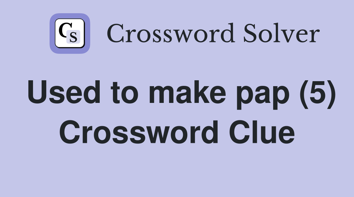 Used to make pap (5) Crossword Clue