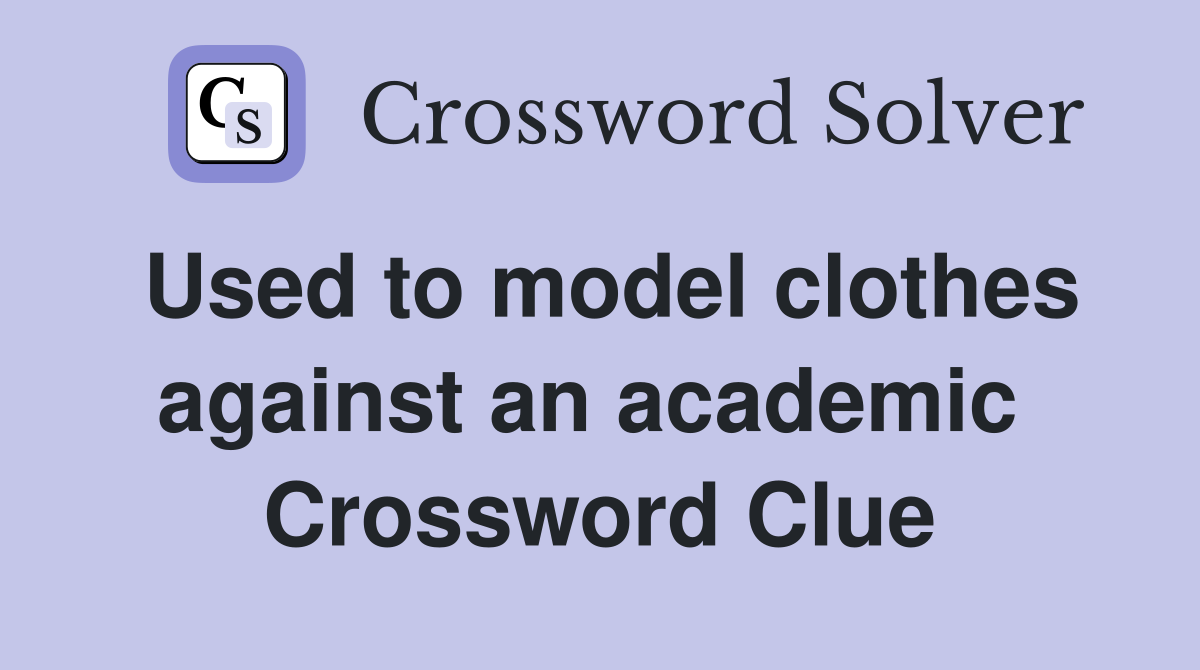 Used to model clothes against an academic  Crossword Clue