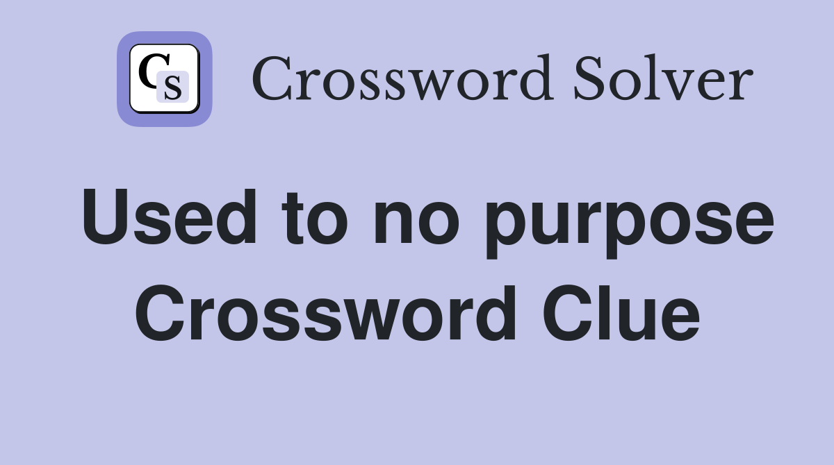 Used to no purpose Crossword Clue