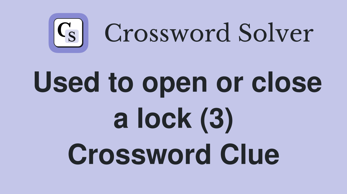 Used to open or close a lock (3) Crossword Clue