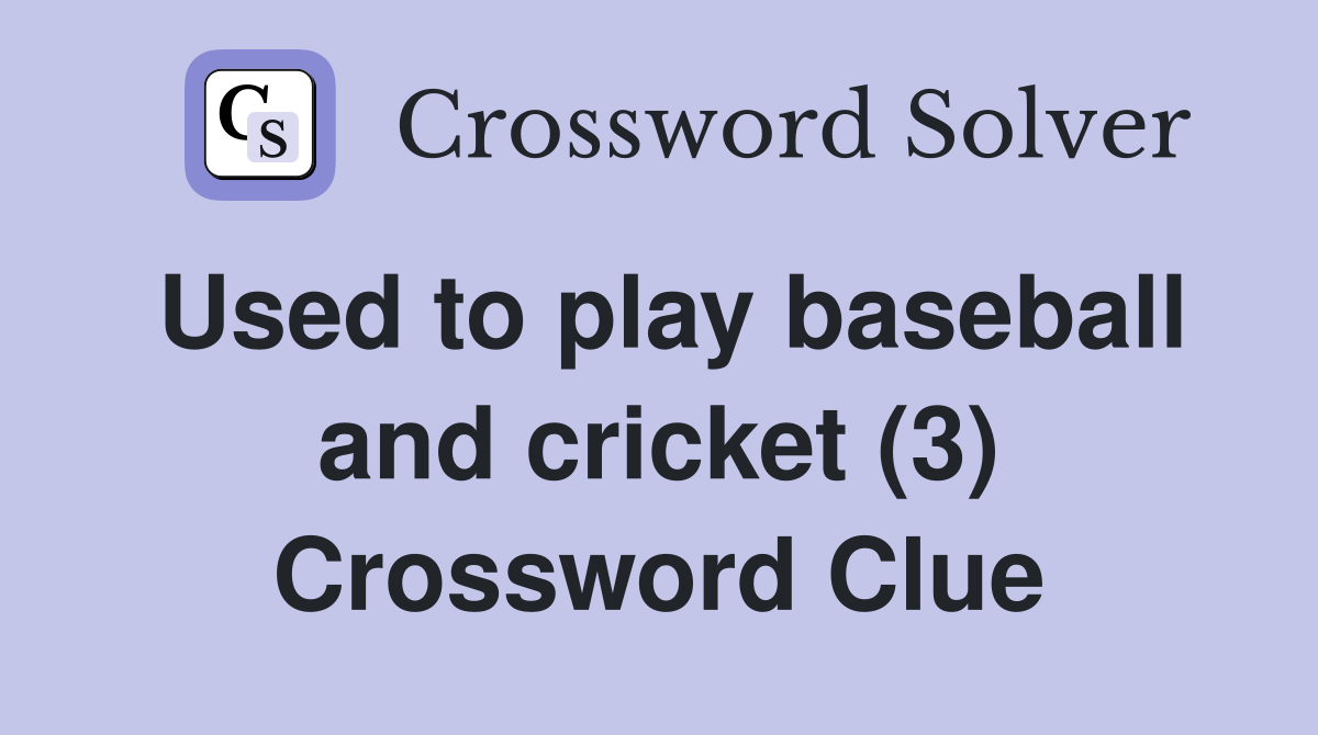 Used to play baseball and cricket (3) Crossword Clue