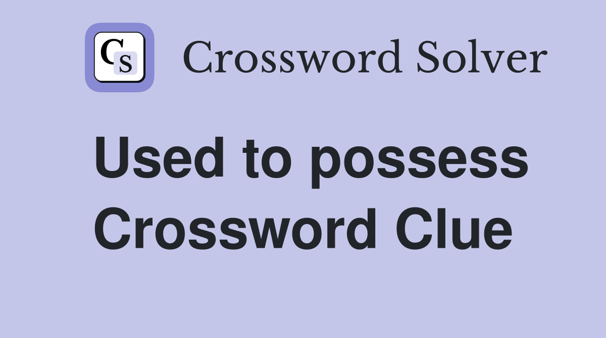 Used to possess Crossword Clue