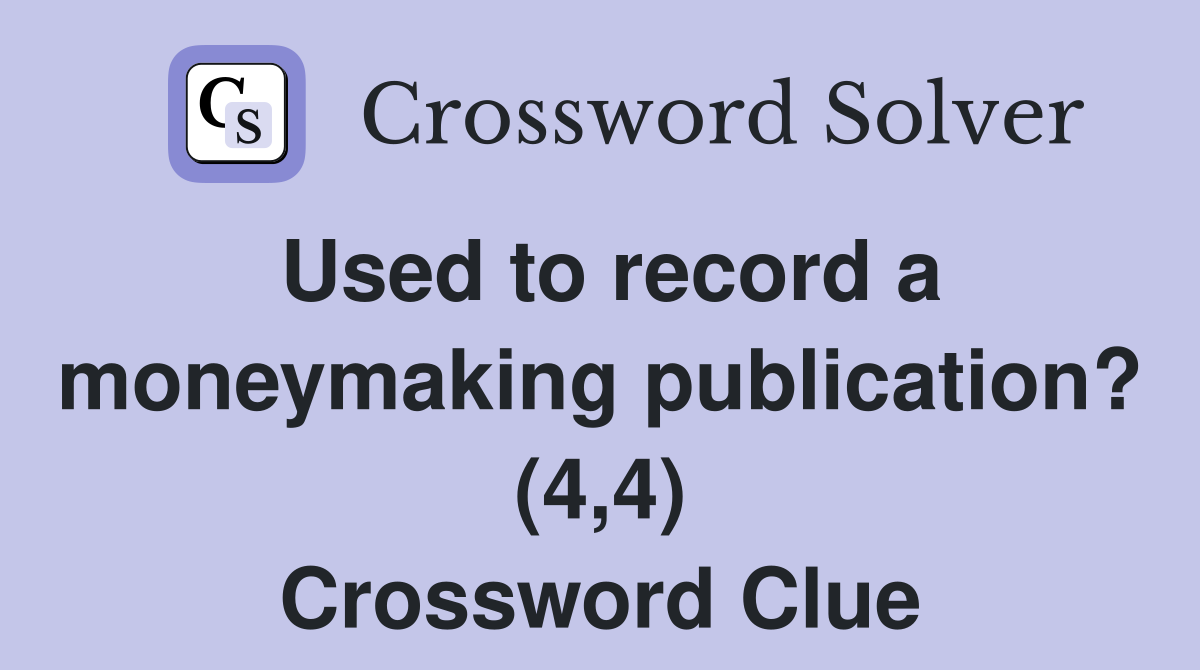Used to record a moneymaking publication? (4,4) Crossword Clue