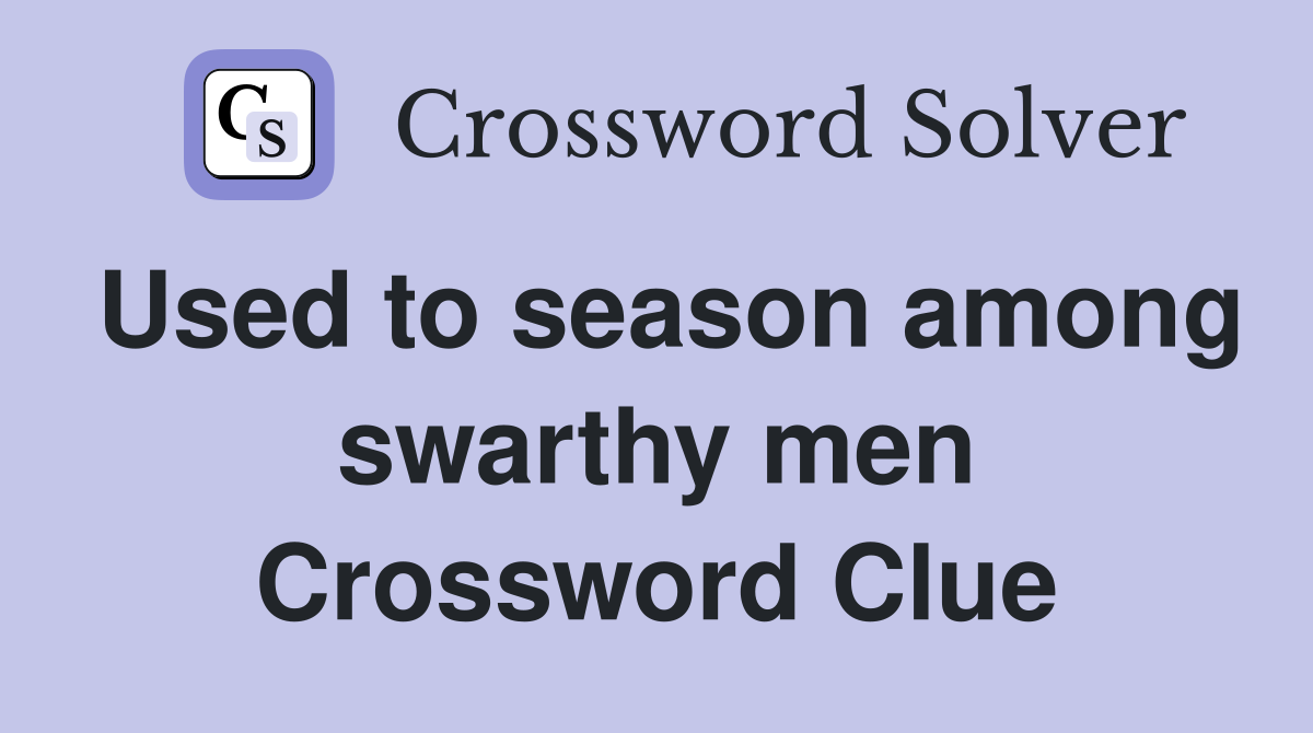 Used to season among swarthy men Crossword Clue