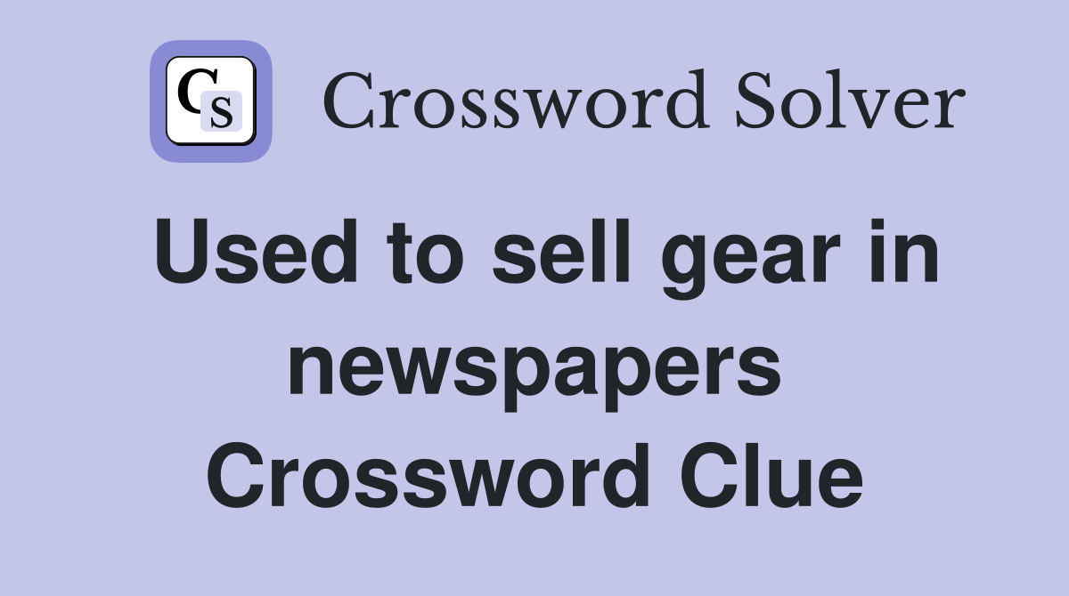 Used to sell gear in newspapers Crossword Clue