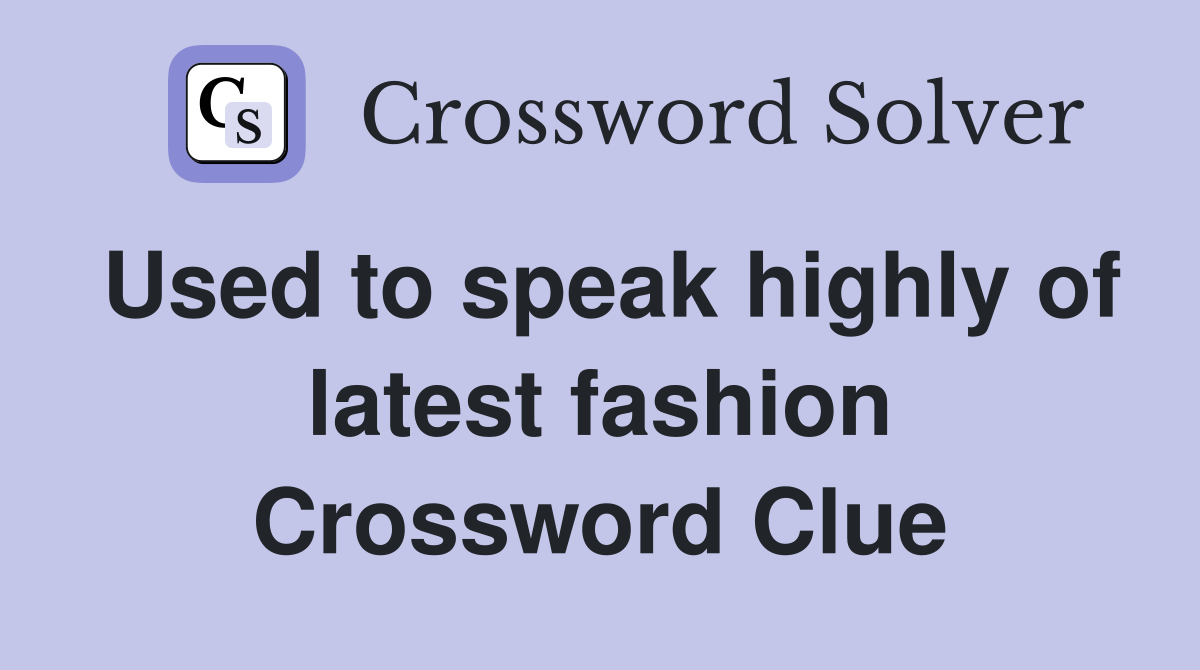Used to speak highly of latest fashion Crossword Clue