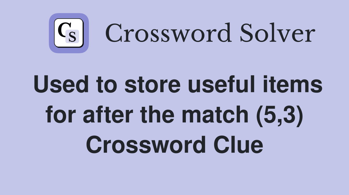Used to store useful items for after the match (5,3) Crossword Clue