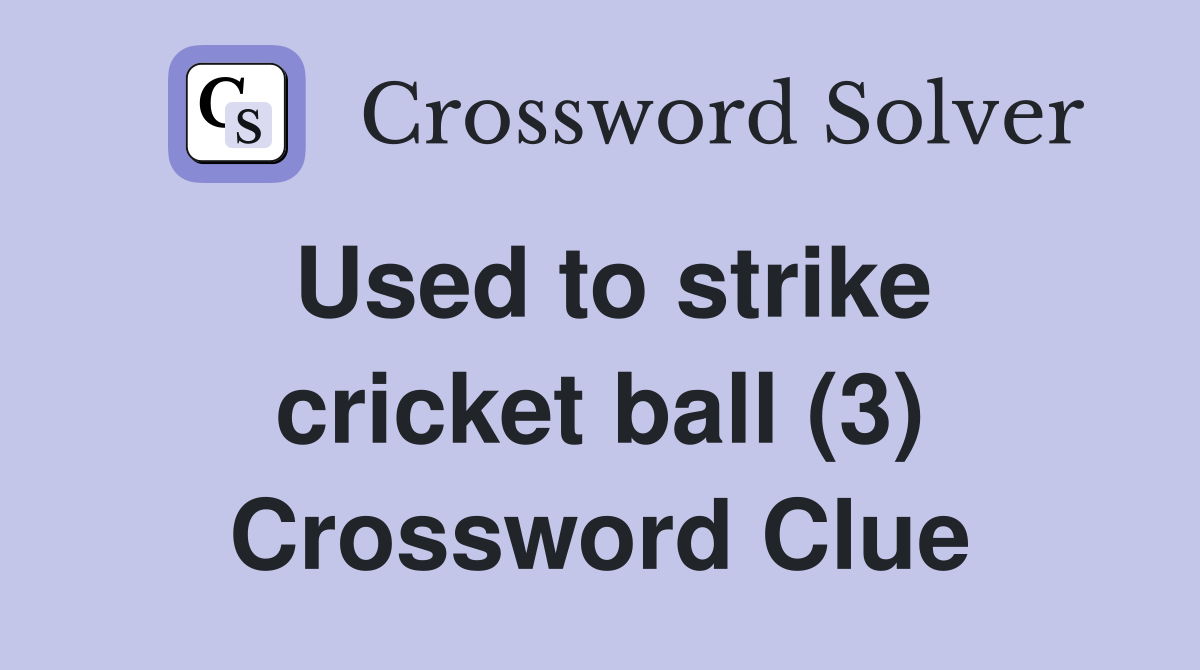 Used to strike cricket ball (3) Crossword Clue