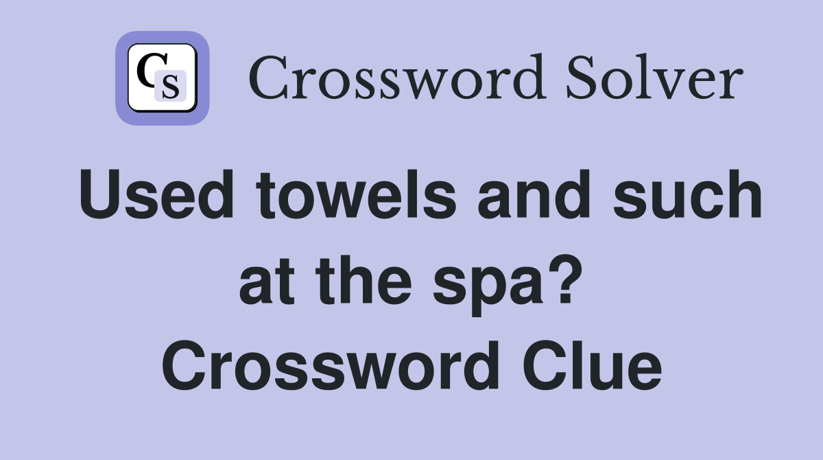 Used towels and such at the spa? Crossword Clue